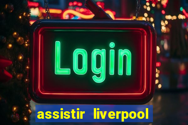 assistir liverpool x manchester city ao vivo futemax